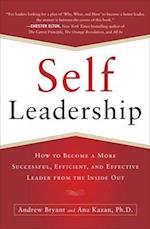 Self-Leadership: How to Become a More Successful, Efficient, and Effective Leader from the Inside Out