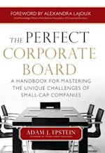 Perfect Corporate Board:  A Handbook for Mastering the Unique Challenges of Small-Cap Companies