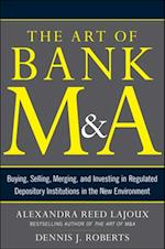 Art of Bank M&A: Buying, Selling, Merging, and Investing in Regulated Depository Institutions in the New Environment