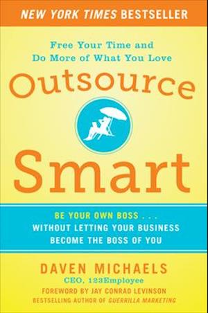 Outsource Smart:  Be Your Own Boss . . . Without Letting Your Business Become the Boss of You