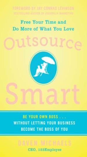 Outsource Smart:  Be Your Own Boss . . . Without Letting Your Business Become the Boss of You