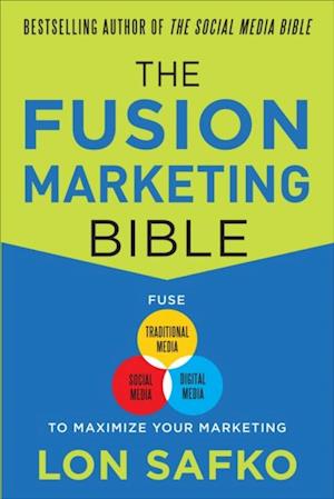 Fusion Marketing Bible: Fuse Traditional Media, Social Media, & Digital Media to Maximize Marketing