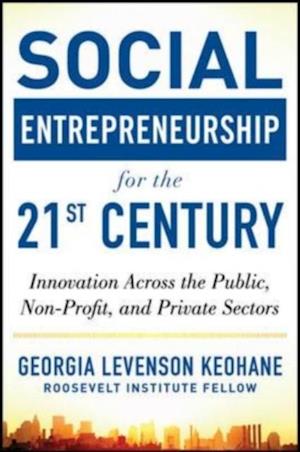 Social Entrepreneurship for the 21st Century: Innovation Across the Nonprofit, Private, and Public Sectors