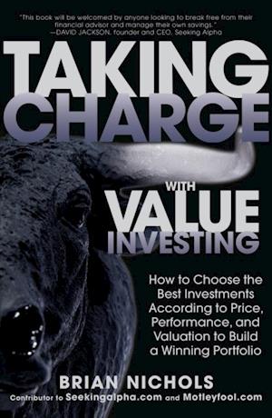 Taking Charge with Value Investing: How to Choose the Best Investments According to Price, Performance, & Valuation to Build a Winning Portfolio