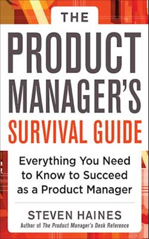 Product Manager's Survival Guide: Everything You Need to Know to Succeed as a Product Manager