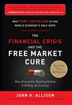 Financial Crisis and the Free Market Cure:  Why Pure Capitalism is the World Economy's Only Hope