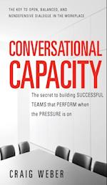 Conversational Capacity: The Secret to Building Successful Teams That Perform When the Pressure Is On