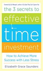 3 Secrets to Effective Time Investment: Achieve More Success with Less Stress