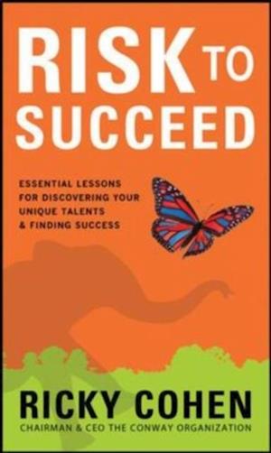 Risk to Succeed:  Essential Lessons for Discovering Your Unique Talents and Finding Success