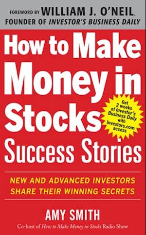 How to Make Money in Stocks Success Stories: New and Advanced Investors Share Their Winning Secrets