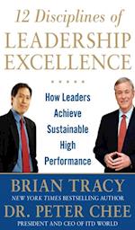 12 Disciplines of Leadership Excellence: How Leaders Achieve Sustainable High Performance