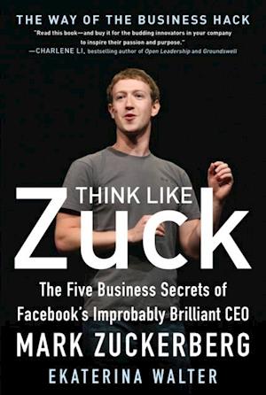 Think Like Zuck: The Five Business Secrets of Facebook's Improbably Brilliant CEO Mark Zuckerberg DIGITAL AUDIO