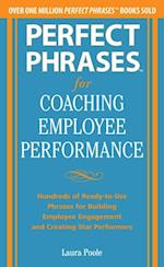 Perfect Phrases for Coaching Employee Performance: Hundreds of Ready-to-Use Phrases for Building Employee Engagement and Creating Star Performers