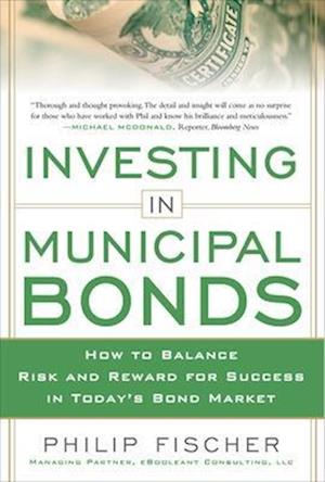 INVESTING IN MUNICIPAL BONDS:  How to Balance Risk and Reward for Success in Today's Bond Market