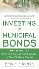 INVESTING IN MUNICIPAL BONDS:  How to Balance Risk and Reward for Success in Today's Bond Market
