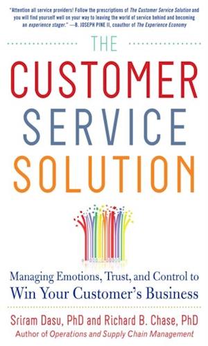 Customer Service Solution: Managing Emotions, Trust, and Control to Win Your Customer's Business