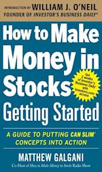 How to Make Money in Stocks Getting Started: A Guide to Putting CAN SLIM Concepts into Action