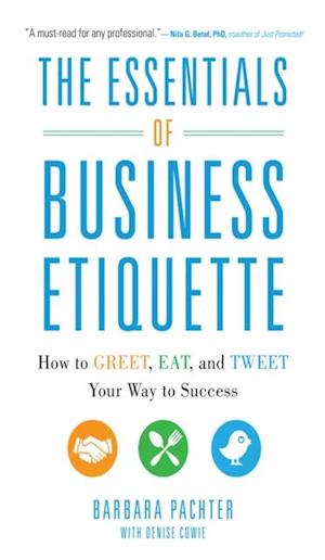 Essentials of Business Etiquette: How to Greet, Eat, and Tweet Your Way to Success