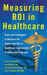 Measuring ROI in Healthcare: Tools and Techniques to Measure the Impact and ROI in Healthcare Improvement Projects and Programs