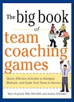 Big Book of Team Coaching Games: Quick, Effective Activities to Energize, Motivate, and Guide Your Team to Success