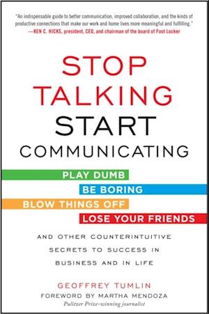 Stop Talking, Start Communicating: Counterintuitive Secrets to Success in Business and in Life, with a foreword by Martha Mendoza