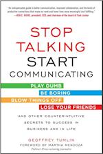 Stop Talking, Start Communicating: Counterintuitive Secrets to Success in Business and in Life, with a foreword by Martha Mendoza