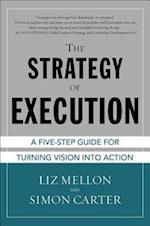The Strategy of Execution: A Five Step Guide for Turning Vision into Action