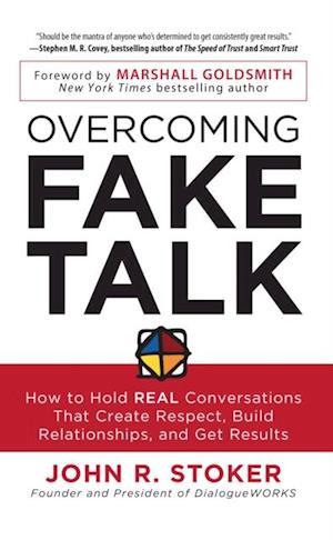 Overcoming Fake Talk: How to Hold REAL Conversations that Create Respect, Build Relationships, and Get Results