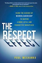 The Respect Effect: Using the Science of Neuroleadership to Inspire a More Loyal and Productive Workplace