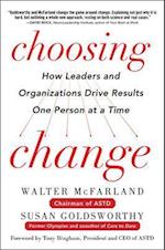 Choosing Change: How Leaders and Organizations Drive Results One Person at a Time