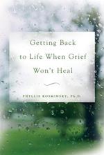 Getting Back to Life When Grief Won't Heal