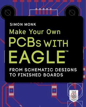 Make Your Own PCBs with EAGLE: From Schematic Designs to Finished Boards