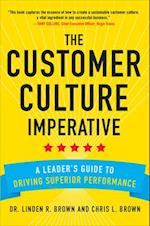 Customer Culture Imperative: A Leader's Guide to Driving Superior Performance