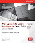 OCP Upgrade to Oracle Database 12c Exam Guide