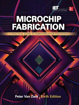 Microchip Fabrication: A Practical Guide to Semiconductor Processing, Sixth Edition