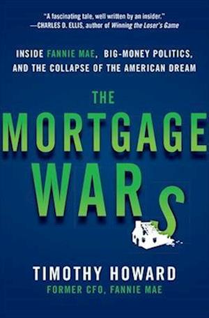 The Mortgage Wars: Inside Fannie Mae, Big-Money Politics, and the Collapse of the American Dream