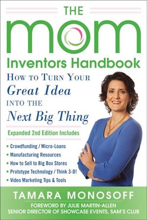 Mom Inventors Handbook, How to Turn Your Great Idea into the Next Big Thing, Revised and Expanded 2nd Ed
