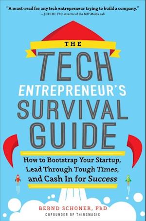 Tech Entrepreneur's Survival Guide: How to Bootstrap Your Startup, Lead Through Tough Times, and Cash In for Success