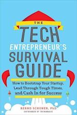 The Tech Entrepreneur's Survival Guide: How to Bootstrap Your Startup, Lead Through Tough Times, and Cash In for Success
