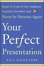 Your Perfect Presentation: Speak in Front of Any Audience Anytime Anywhere and Never Be Nervous Again