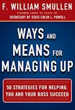 Ways and Means for Managing Up:  50 Strategies for Helping You and Your Boss Succeed