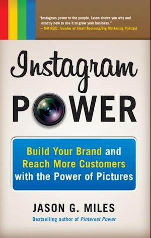 Instagram Power: Build Your Brand and Reach More Customers with the Power of Pictures