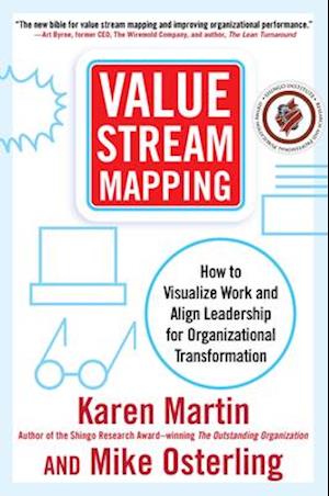 Value Stream Mapping: How to Visualize Work and Align Leadership for Organizational Transformation