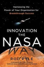 Innovation the NASA Way: Harnessing the Power of Your Organization for Breakthrough Success