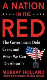 Nation in the Red: The Government Debt Crisis and What We Can Do About It