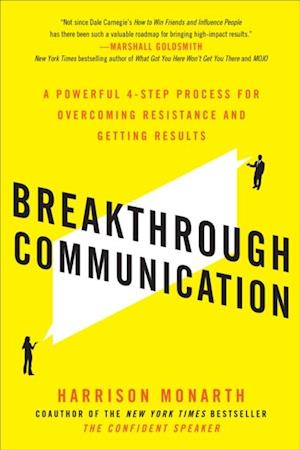 Breakthrough Communication: A Powerful 4-Step Process for Overcoming Resistance and Getting Results