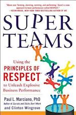 SuperTeams: Using the Principles of RESPECT (TM) to Unleash Explosive Business Performance