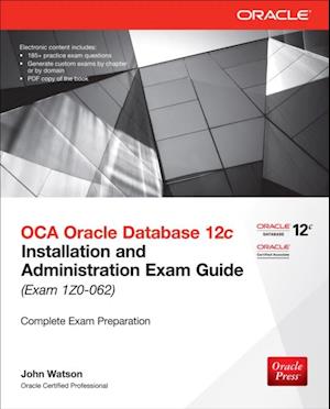 OCA Oracle Database 12c Installation and Administration Exam Guide (Exam 1Z0-062)