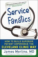 Service Fanatics: How to Build Superior Patient Experience the Cleveland Clinic Way