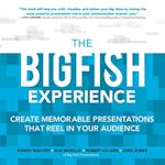 Big Fish Experience: Create Memorable Presentations That Reel In Your Audience